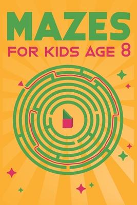 Mazes for Kids Age 8: 100 Amazing Mazes for Older Kids Ages 6-8