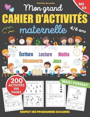 Mon grand cahier d'activits maternelle: de 4  6 ans Apprendre en s'amusant 200 activits dans le respect des programmes scolaires cahier de vacances