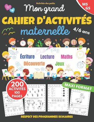 Mon grand cahier d'activits maternelle: de 4  6 ans Apprendre en s'amusant 200 activits dans le respect des programmes scolaires cahier de vacances