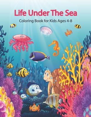 Life Under The Sea Coloring Book for Kids Ages 4-8: Coloring Book For Young Boys & Girls