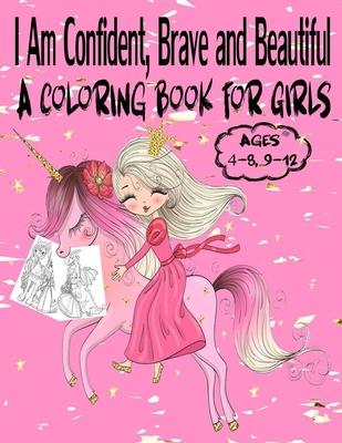 I Am Confident, Brave and Beautiful A Coloring Book for Girls Ages 4-8, 9-12: Best Princess coloring book for girls! Beautiful modern princess colorin