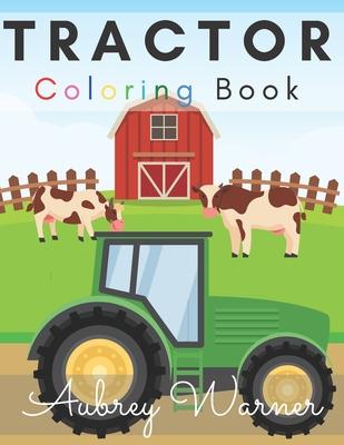 Tractor Coloring Book.: Big And Simple Images Perfect For Beginners!