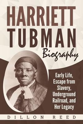 Harriett Tubman Biography: Early Life, Escape from Slavery, Underground Railroad, and Her Legacy