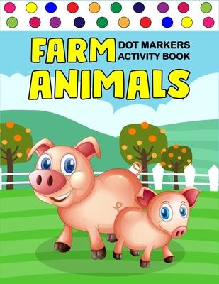 Farm Animals Dot Markers Activity Book: Art Paint Daubers Kids Activity Coloring Book / Gift For Kids Ages 1-3, 2-4, 3-5, Baby, Toddler, ... (Little l