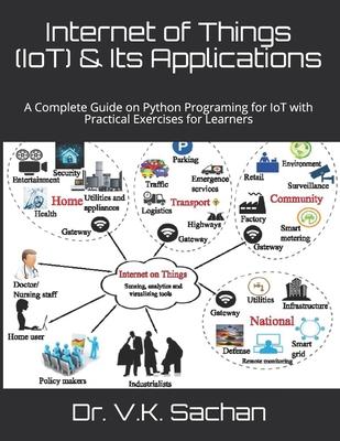 Internet of Things (IoT) & Its Applications: A Complete Guide on Python Programing for IoT with Practical Exercises for Learners