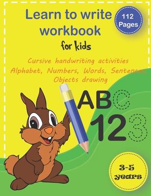 Learn to write workbook for kids 3-5: trace alphabet, numbers, words, sentences and drawing handwriting practice workbook, pen control line tracing le