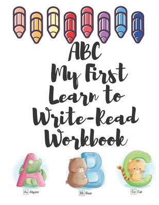 ABC My First Learn to Write-Read Workbook: An Activity Book for Toddlers and Preschool Kids to Learn the English Alphabet Letters from A to z, books f