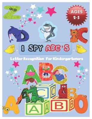 I SPY ABC's Letter Recognition for Kindergarteners: ABC for preschool and toddlers' uppercase letters child activity Pictures Interactive Guessing boo