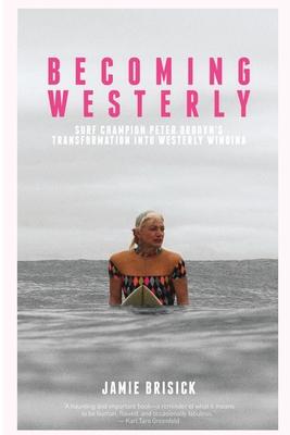 Becoming Westerly: Surf Champion Peter Drouyn's Transformation into Westerly Windina