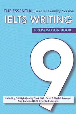 The Essential Ielts Writing Preparation Book: Take Your Writing Skills From Intermediate To Advanced And Target The Band 9. Including 50 Sample Of Tas