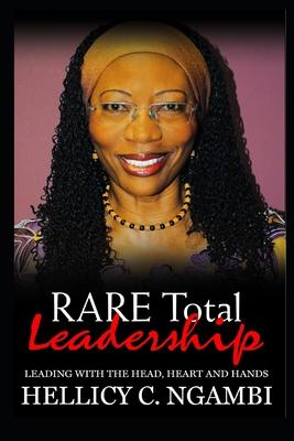 RARE Total Leadership: Leading with the Head, Heart and Hands