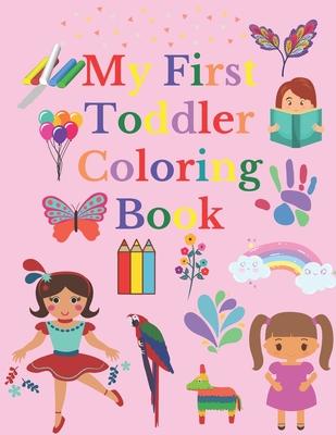 My First Toddler Coloring Book: Fun and Awesome Numbers, Letters, Shapes, Colors, and Animals, coloring activity book for girls 1-5, Easy Educational