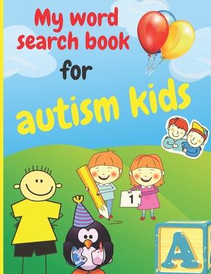 My word search book for autism kids: Simplified puzzles suitable for kids with autism, 100 puzzles, various topics: animals; School; Fruits and vegeta