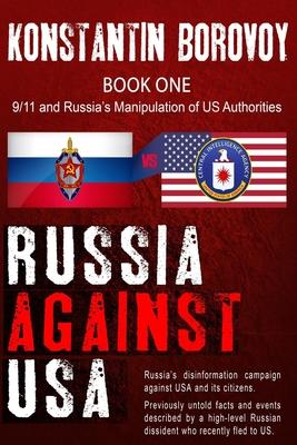 Russia Against USA: Russia's disinformation campaign against USA and its citizens. Shocking previously untold facts and events described b