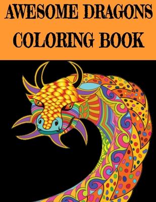 Awesome Dragon Coloring Book: Fun Colouring Books for Relaxation and Stress Relief. Cool Mandala Patterns Gift for Adults, Men, Women, Kids, Grown U