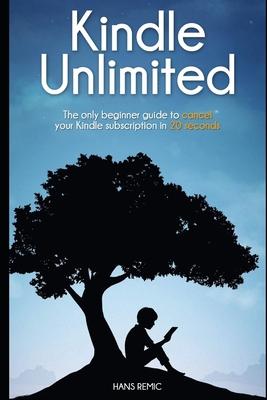 Cancel Kindle Unlimited: The only beginner guide to CANCEL your kindle subscription in 20 SECOND