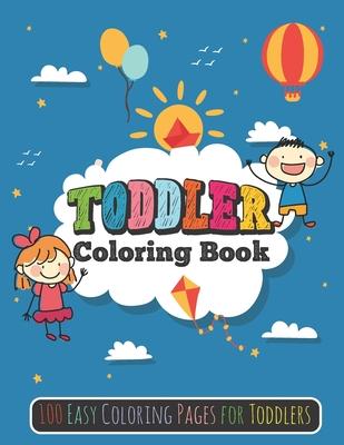 Toddler Coloring Book: 100 Easy Coloring Pages for Toddlers