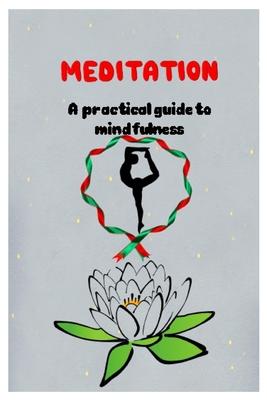 MEDITATION A practical guide to mindfulness