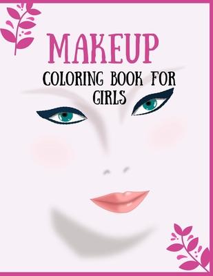 Makeup Coloring Book For Girls: Attractive Young Faces For Girls & Teenagers to practice makeup coloring book; Beautiful Hair & Face Design;Stress Rel