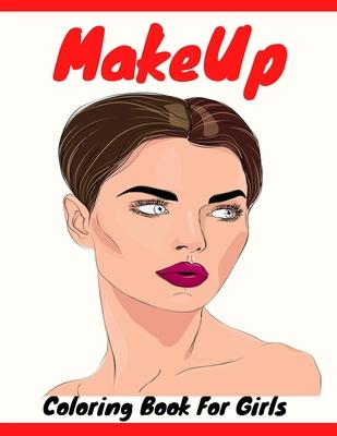 Makeup Coloring Book For Girls: Attractive Young Faces For Girls & Teenagers to practice makeup coloring book; Beautiful Hair & Face Design;Stress Rel