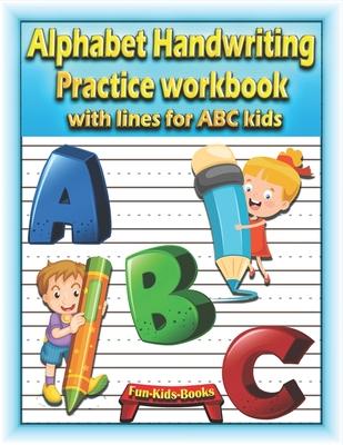 Alphabet Handwriting Practice workbook with lines for ABC kids: Preschool writing Workbook with 2 Blank handwriting practice paper with dotted lines f