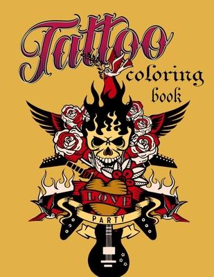 Tattoo coloring book: An Adult Coloring Book with Awesome, Sexy, and Relaxing Tattoo Designs for Men and Women