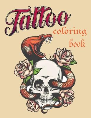 Tattoo coloring book: An Adult Coloring Book with Awesome, Sexy, and Relaxing Tattoo Designs for Men and Women