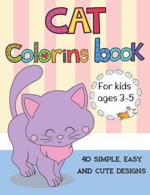 Cat coloring book for kids ages 3-5: Cute Cats, Kitties Coloring Book for kids, boys, girls, toddlers with 40 simple, easy, and cute design, Large Pri