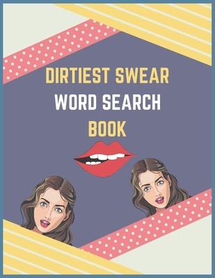 Dirtiest Swear Word Search Book: best dirty naughty swear word search book, large print naughty activity books for adults,120 word search here, adults