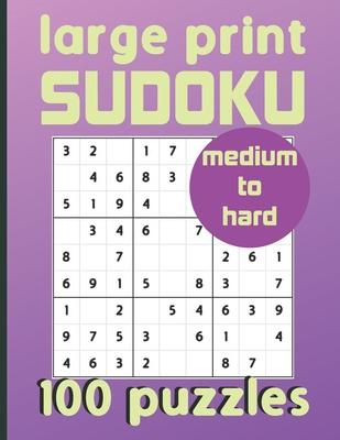 Large Print Sudoku 100 Puzzles Medium to Hard: One Puzzle Per Page Sudoku for Beginners (Adults, Seniors & Kids), Answers Included