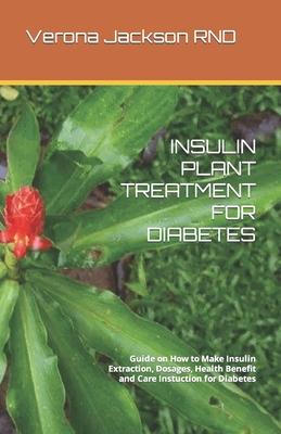 Insulin Plant Treatment for Diabetes: Guide on How to Make Insulin Extraction, Dosages, Health Benefit and Care Instuction for Diabetes