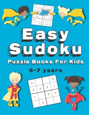 Easy Sudoku Puzzle Books For Kids: 150+ Sudoku Puzzles Ages 5-7 Large Print