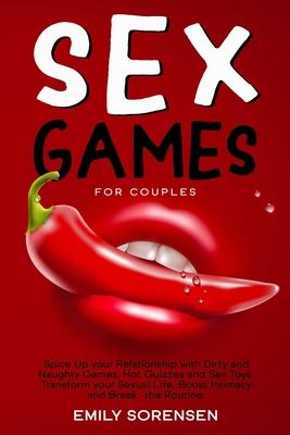 Sex Games for Couples: Spice Up Your Relationship with Dirty and Naughty Games, Hot Quizzes and Sex Toys. Transform Your Sexual Life, Boost I