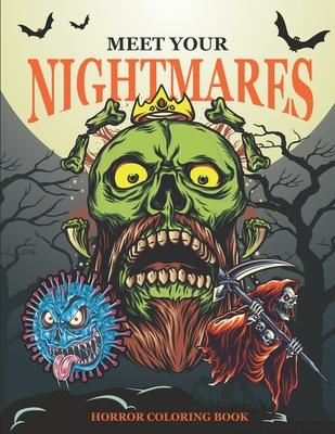 Meet Your Nightmares - Horror Coloring Book: Evil Monsters, Zombies, Demons, Clowns, Werewolves and Other - Terrifying Illustrations to color