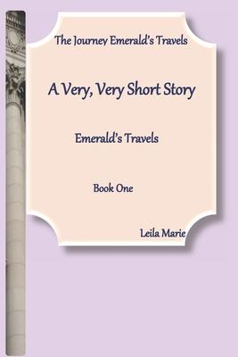 A Very, Very Short Story, Emerald's Travels: The Journey Emerald's Travels, Book One