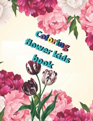 Coloring flower kids book: Amazing Coloring Book for kids and girls with Floral Designs