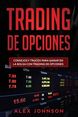 Trading de opciones: Consejos y trucos para ganar en la bolsa con Trading de opciones(Libro En Espanol)