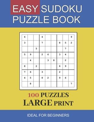 easy sudoku puzzle book large print: 100 Puzzles In Large Print Ideal For Beginners and Seniors