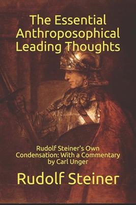 The Essential Anthroposophical Leading Thoughts: Rudolf Steiner's Own Condensation: With a Commentary by Carl Unger Subscription