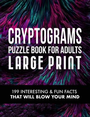 Cryptograms Puzzle Book for Adults: 199 Interesting & Fun Facts That Will Blow Your Mind