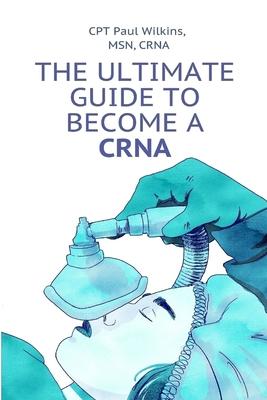 The Ultimate Guide to Becoming a CRNA