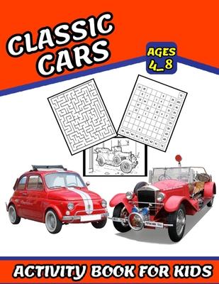 Classic Cars Activity book for kids: Coloring, Numbers Blocks, Mazes and More for ages 4_8 (Fun and exciting activities for kids)