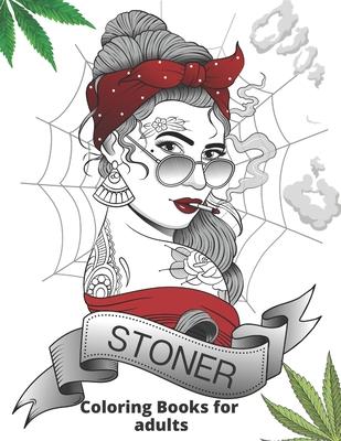 stoner coloring books for adults: weed coloring book for absolute pleasure, Relaxation and Stress Relief psychedelic cannabis Designs