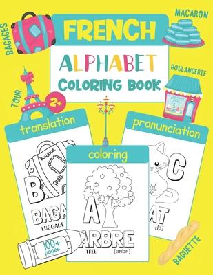 French Alphabet Coloring Book: Color & Learn French Alphabet and Words (100 French Words with Translation, Pronunciation, & Pictures to Color) for Ki