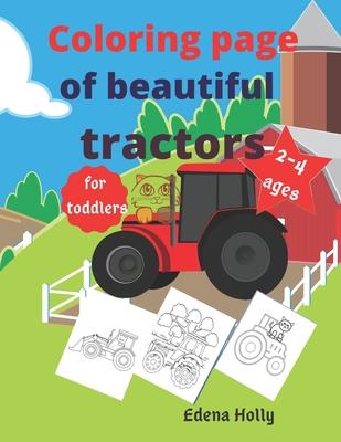 Coloring page of beautiful tractors: for toddlers 2-4 ages, coloring book, learn how to color for toddlers, 8,5x11 inch .