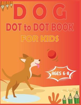 Dog Dot to Dot Book For Kids Ages 6-8: Connect the dot Activities for Learning