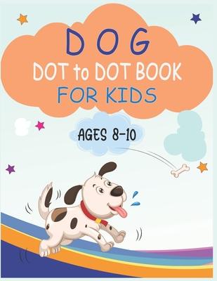 Dog Dot to Dot Book For Kids Ages 8-10: Connect the dot Activities for Learning