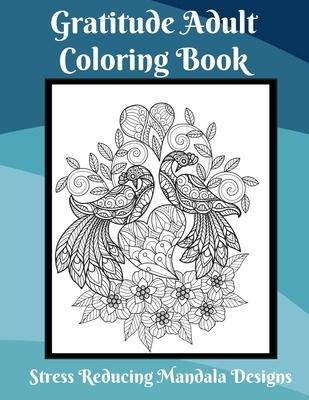 Gratitude Coloring Book for Adults Stress Relief Mandala Designs: Coloring Book for Adults to Relieve Stress