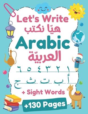 Let's Write Arabic: Letters Tracing Workbook For Preschoolers, Learn How to Write Arabic Letters and Numbers +130 Practice Pages