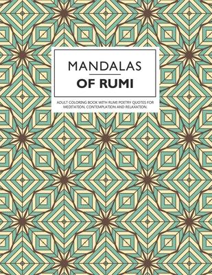 Mandalas of Rumi: Adult Coloring Book with Rumi Poetry Quotes for Meditation, Contemplation and Relaxation.